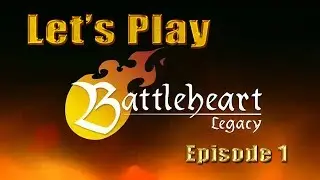 Let's Play BattleHeart Legacy - Episode 1