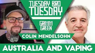 Tuesday Bro Tuesday - Vaping in Australia - Colin Mendelsohn is here!