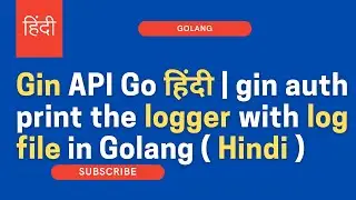 Gin API Go हिंदी | gin auth print the logger with log file in Golang ( Hindi )