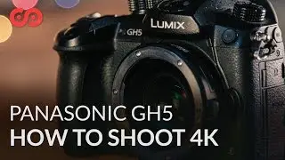 How to Shoot 4K on the GH5