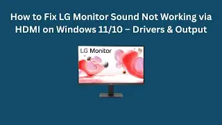 Как исправить проблему с неработающим звуком на мониторе LG через HDMI в Windows 11/10 &mdash; драйверы...
