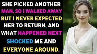 She Picked Another Man, So I Walked Away  But I Never Expected Her to Return, and What #cheating!