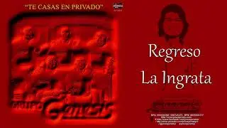 REGRESO LA INGRATA - GRUPO GENESIS