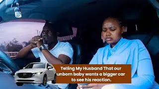 Telling My Husband That our unborn baby wants a bigger car to see his reaction.