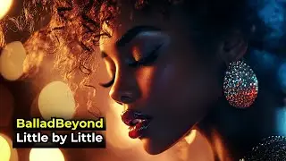 Little by Little | BalladBeyond