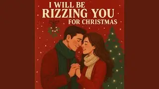 I will be Rizzing You for Christmas