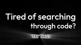 Tired of searching through code? TRY THIS!