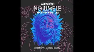 MaWhoo - Ngilimele (Nelsonx Tribute To House Remix)