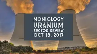 Moniology Uranium Sector Review 18Oct17