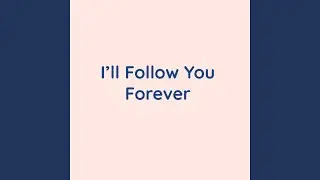 I'll Follow You Forever