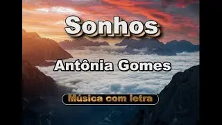 Antônia Gomes - Sonhos - Música com letra