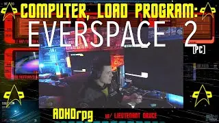 =/\= WELCOME TO HOLODECK ONE =/\= COMPUTER LOAD PROGRAM: EVERSPACE 2 [PC] ADHDrpg =/\=