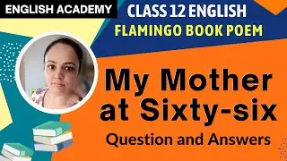 CBSE Class 12 Poem My Mother at Sixty-Six Question Answers