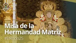 #ElRocío25 | #ElRocío25 | En directo - Misa de la Hermandad Matriz