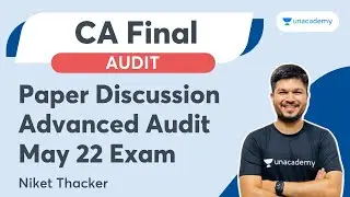 Paper Discussion | Advance Audit May 22 Exam | CA Niket Thacker | Unacademy CA Final