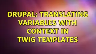 Drupal: Translating variables with context in Twig templates (2 Solutions!!)