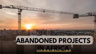 Massive Projects in Africa That FAILED or Were ABANDONED