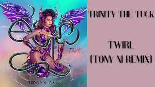 Trinity The Tuck - Twirl (Tony Ni Remix) [Official Audio]