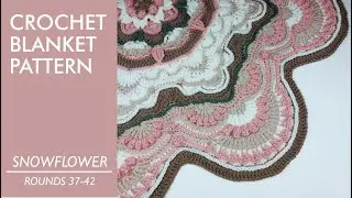 Как связать крючком одеяло &laquo;Подснежник&raquo; / Часть 5 / Раунды 37-42