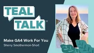 Make GA4 Work For You with Sherry Smothermon-Short | Teal Talk