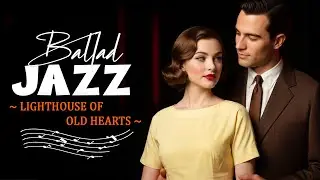 LIGHTHOUSE OF OLD HEARTS | Late Evening Jazz Songs 🎷 Smooth Sax Tunes for Quiet Moments