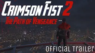 Crimson Fist 2 - The Path of Vengeance (Официальный трейлер)