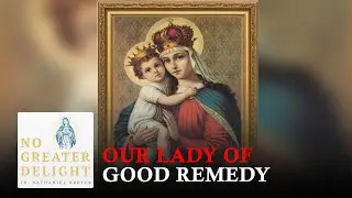Our Lady of Good Remedy, Trinitarian Order - October 8, 2025 | No Greater Delight