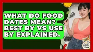 What Do Food Dates Mean? Best By Vs Use By Explained. - Pocket Friendly Kitchen