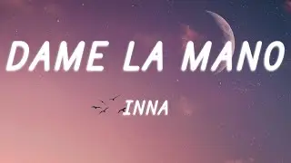INNA - Dame La Mano (Versuri / Lyrics)