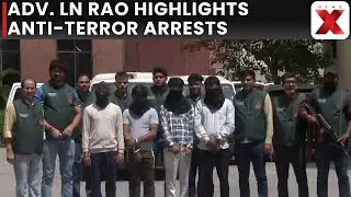 Adv. LN Rao on Major Anti-Terror Operation, Arrests Made in Delhi, Mumbai, Ranchi, MP