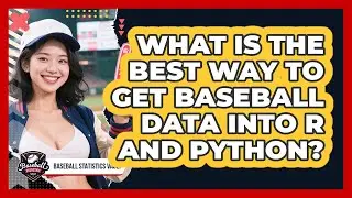 What Is The Best Way To Get Baseball Data Into R And Python? - Baseball Statistics Vault