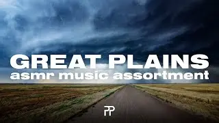 GREAT PLAINS - an ASMR Music Assortment [Relaxing, Stress Relieving Music]