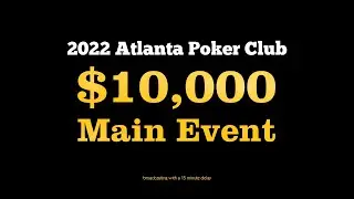 2022 Atlanta Poker Club $10,000 Main Event Final Table + Hole Cards + Commentary
