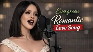 Evergreen Romantic Love Songs | Sweet Covers to Celebrate True Love Forever and Always