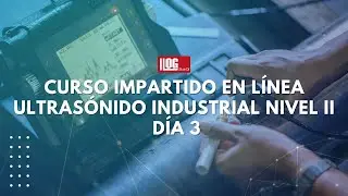 Curso en línea: Ultrasonido Industrial II Día 3