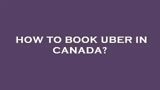 How to book uber in canada?