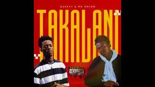 Quekey & Mr Onion_-_Takalani (prod.by TN$ Savvy) Official Audio