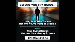 Stop Trying Harder… Discover Your Identity in Jesus [Before You Try Harder, part 1]