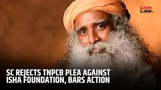 Supreme Court Dismisses TNPCB's Plea Against Isha Foundation