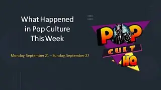 What Happened in Pop Culture 9-21 to 9-27