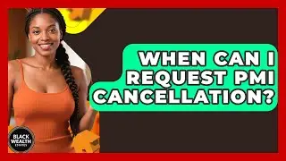 When Can I Request PMI Cancellation? - Black Wealth Estates