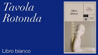Tavola rotonda su Libro bianco: Come nasce un capolavoro