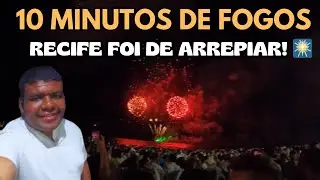 A QUEIMA DE FOGOS DE RECIFE DUROU 10 MINUTOS E FOI DE ARREPIAR!