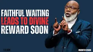Trust God’s Timing, Your Blessing Awaits | T D JACKS | MOTIVATIONAL SPEECH