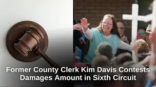 Former County Clerk Kim Davis Contests Damages Amount in Sixth Circuit | FindLaw