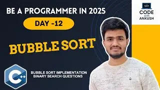 Day 12 | Bubble Sort in C++ Explained with Interview Questions | Be a Programmer 2025