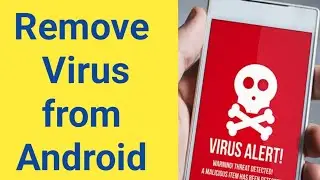 how to remove virus from Android phone | Android phone virus remove | remove Malware from android