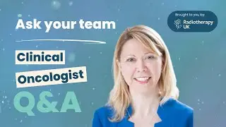 Radiotherapy UK: A Clinical Oncologist answers common questions about radiotherapy treatment
