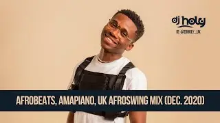Afrobeats, Amapiano, UK Afro 2020 Mix | DJ HOLY