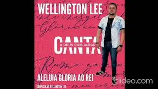 Wellington lee Aleluia gloria ao Rei 